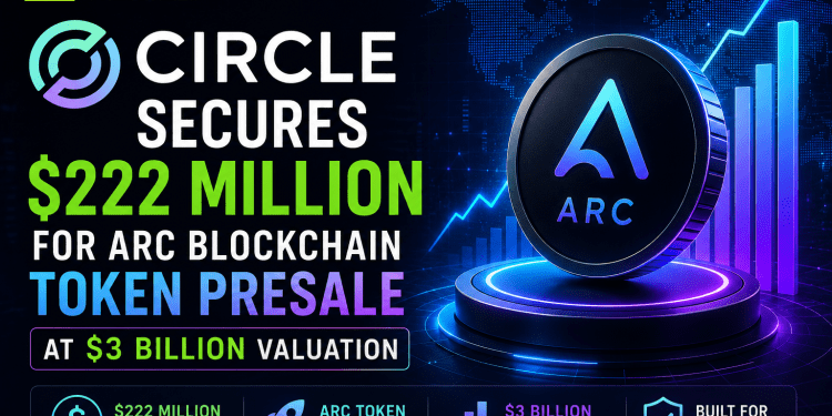 Circle Secures $222 Million for Arc Blockchain Token Presale at $3 Billion Valuation