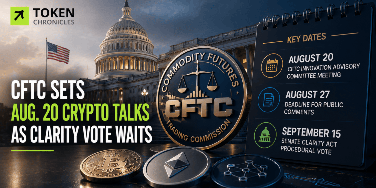 CFTC Sets Aug. 20 Crypto Policy Talks as CLARITY Act Awaits Senate Vote